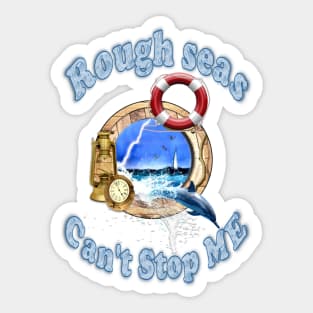 Rough Seas Can't Stop ME Sticker